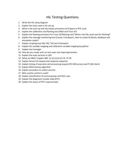 HiL Testing Questions 
1. Write the HiL setup diagram 
2. Explain the tools used in HiL set-up 
3. What is the start-up and s