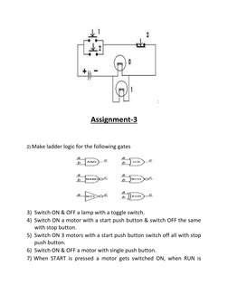 : 
 
 
 
Assignment-3 
 
2) Make ladder logic for the following gates 
 
3) Switch ON & OFF a lamp with a toggle switch.