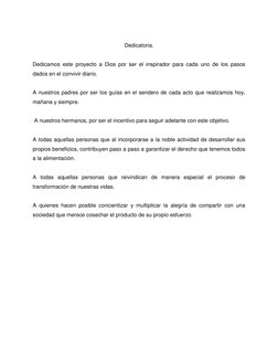 Dedicatoria. 
 
Dedicamos este proyecto a Dios por ser el inspirador para cada uno de los pasos 
dados en el convivir diari