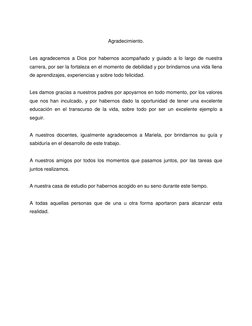 Agradecimiento. 
 
Les agradecemos a Dios por habernos acompañado y guiado a lo largo de nuestra 
carrera, por ser la forta
