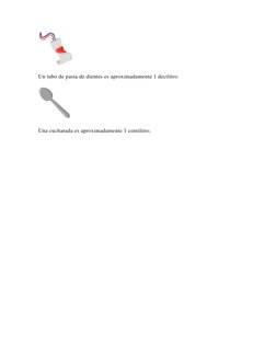 Un tubo de pasta de dientes es aproximadamente 1 decilitro. 
 
Una cucharada es aproximadamente 1 centilitro.