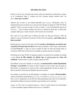 HISTORIA DEL PESO 
El kilo es uno de esos conceptos que usamos tanto que raramente nos detenemos a pensar 
en él. Compramos f