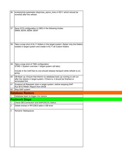 36
37
38
39
40
41
42
Stop SAP system
Database Restore
1
Database team to trigger the restore
Postwork Steps
1
Check DB Connec