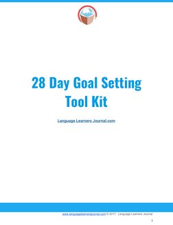  
 
 
 
28​ ​Day​ ​Goal​ ​Setting 
Tool​ ​Kit  
 
Language​ ​Learners​ ​Journal.com  
 
 
 
 
 
www.languagelearnersjournal.c
