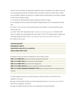 Para dar coco a los santos, se procede de la siguiente manera: se preparan cinco vistas o trozos de 
coco, procurando que sea