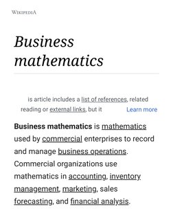 Business
mathematics (https://en.m.wikipedia.org/wiki/Mathematics)
Business mathematics is mathematics
used by commercial  (h