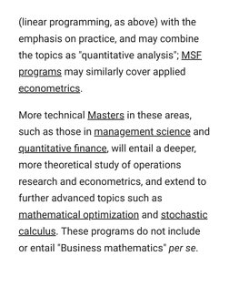 (linear programming, as above) with the
emphasis on practice, and may combine
the topics as "quantitative analysis"; MSF
prog