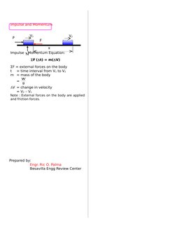 Impulse and Momentum
  
Impulse – Momentum Equation:
                 F (t) = m(V)
ΣF = external forces on the body
t 
= t