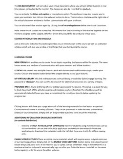 The BIG BLUE BUTTON  will served as your virtual classroom where you will join other students in real 
time classes conducted