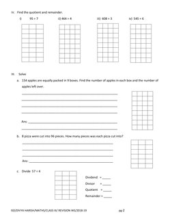 IV.  Find the quotient and remainder. 
i) 
95 ÷ 7  
          ii) 464 ÷ 4 
 
        iii)  608 ÷ 3                      iv)