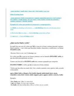 - taste (probar) / smell (oler) / hear (oír) / feel (sentir) / see (ver) 
 
Other Existing States 
 
- seem (parecer) / loo