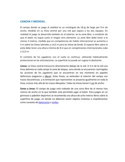 CANCHA Y MEDIDAS. 
El campo donde se juega al voleibol es un rectángulo de 18 m  (https://es.wikipedia.org/wiki/Metro)de la