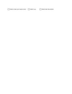 PRINT CIRCLED TAKES ONLY
PRINT ALL
PREP FOR TRANSFER
