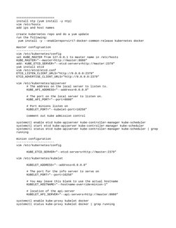 ======================
install ntp (yum install -y ntp)
vim /etc/hosts 
add ips and host names
create kubernetes repo and do