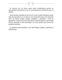 9 
Su consumo por vía interna posee acción antiinflamatoria general, es 
recomendada frecuentemente junto con otras plantas