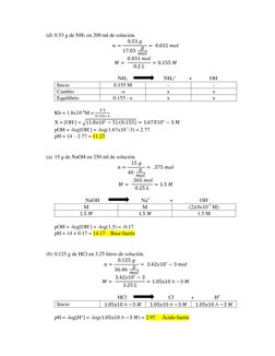 (d) 0.53 g de NH3 en 200 ml de solución. 
𝑛=
0.53 𝑔
17.03 𝑔
𝑚𝑜𝑙
=  0.031 𝑚𝑜𝑙 
𝑀= 0.031 𝑚𝑜𝑙
0.2 𝐿
= 0.155 𝑀
