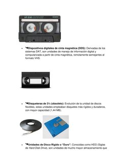  
Dispositivos digitales de cinta magnética (DDS): Derivadas de los 
sistemas DAT, son unidades de manejo de información d