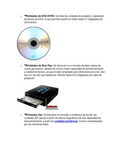  
Unidades de DVD-R/RW: Se trata de unidades de grabado y regrabado 
de discos de DVD, lo que permite escribir en ellos hast