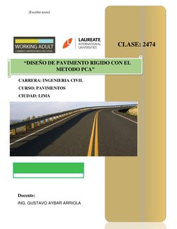 [Escribir texto] 
 
 
 
     
 
 
 
 
 
CLASE: 2474 
“DISEÑO DE PAVIMENTO RIGIDO CON EL 
METODO PCA”  
 
Docente: 
ING. GUSTA