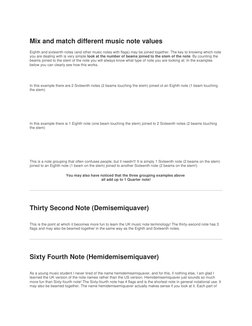 Mix and match different music note values 
Eighth and sixteenth notes (and other music notes with flags) may be joined toge