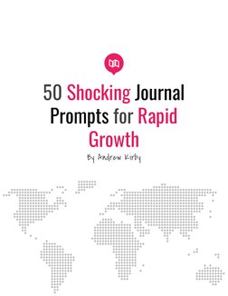  
 
50 ​Shocking ​Journal 
Prompts​ ​for ​Rapid 
Growth 
By Andrew Kirby 
 
 

