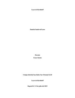 Leyes de Kirchhoff 
 
 
 
 
 
 
Daniela Sandoval Lasso 
 
 
 
 
 
 
 
 
Docente 
César Zárate  
 
 
 
 
 
Colegio distrital S