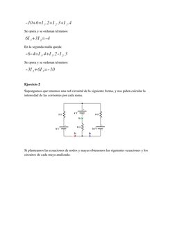 Se opera y se ordenan términos: 
 
En la segunda malla queda: 
 
Se opera y se ordenan términos: 
 
 
Ejercicio 2  
Suponga