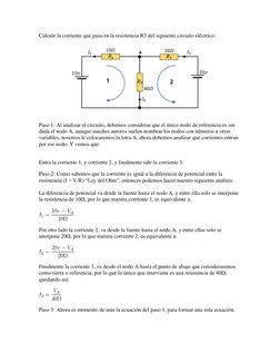 Calcule la corriente que pasa en la resistencia R3 del siguiente circuito eléctrico: 
 
Paso 1: Al analizar el circuito, debe