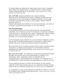 El notario debe ser plenamente ajeno para que su obrar no pueda 
estar teñido de subjetivismos, no debiendo tener comprometid