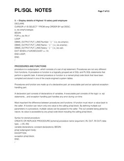 PL/SQL  NOTES 
 
Page 7 of 11 
 
 
5. -- Display details of Highest 10 salary paid employee 
DECLARE 
CURSOR c1 IS SELECT * F