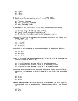 a) 100 cm 
b) 130 cm 
c) 150 cm 
 
8. Los tipos de tubería se clasifican según la norma NTC-2505 en: 
 
a) Plásticas y metá