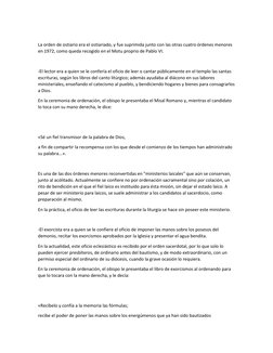 La orden de ostiario era el ostiariado, y fue suprimida junto con las otras cuatro órdenes menores 
en 1972, como queda rec