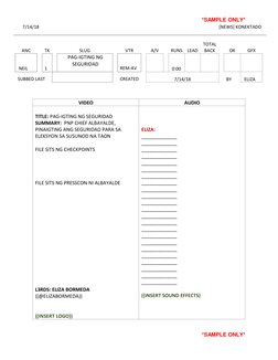 *SAMPLE ONLY* 
7/14/18 
[NEWS] KONEKTADO 
 
 
 
ANC 
TK 
 
 
NEIL 
1 
 
SUBBED LAST 
 
SLUG 
PAG-IGTING NG 
SEGURIDAD 
 
VTR
