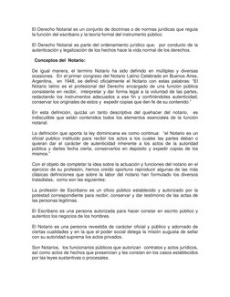 El Derecho Notarial es un conjunto de doctrinas o de normas jurídicas que regula 
la función del escribano y la teoría formal