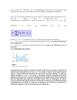 Las sumas de Riemann son un método para aproximar el área total bajo 
la gráfica de una curva. Llevadas al límite se obtiene
