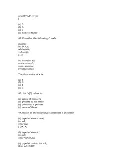 printf("%d",++*p); 
}
(a) 5
(b) 6
(c) 0
(d) none of these
41.Consider the following C code
main(){
int i=3,x;
while(i>0){
x=f