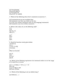 (a) return(sqr(a));
(b) printf("sqr(a)");
(c) return(a*a*a);
(d) printf("%d",sqr(a));
7. Which of the following about the C c