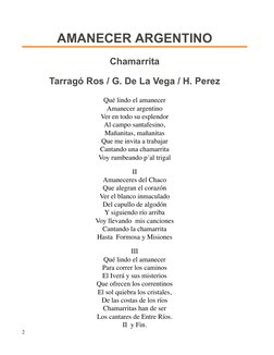 AMANECER ARGENTINO
Chamarrita
Tarragó Ros / G. De La Vega / H. Perez
 
Qué lindo el amanecer
Amanecer argentino
Ver en todo s