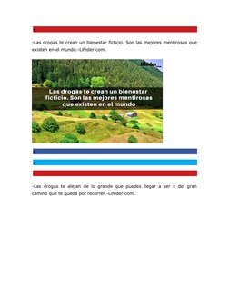 
-Las drogas te crean un bienestar ficticio. Son las mejores mentirosas que
existen en el mundo.-Lifeder.com.



-Las dro