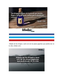 


-Aléjate de las drogas y será uno de los pasos gigantes que podrás dar en
la vida.-Lifeder.com.
