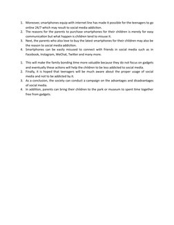 1. Moreover, smartphones equip with internet line has made it possible for the teenagers to go
online 24/7 which may result t