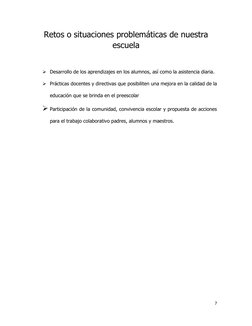 7 
 
Retos o situaciones problemáticas de nuestra 
escuela  
 
 Desarrollo de los aprendizajes en los alumnos, así como