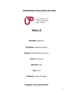 1 
 
UNIVERSIDAD TECNOLÓGICA DEL PERÚ 
 
 
 
 
 
 
WALL-E 
 
 
Facultad: Ingenierías 
 
Profesión: Ingeniería Industrial