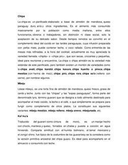 Chipa 
La chipa es un panificado elaborado a base de almidón de mandioca, queso 
paraguay duro, anís y otros ingredientes. Es