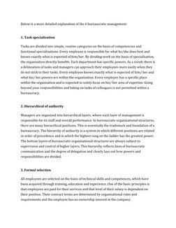 Below is a more detailed explanation of the 6 bureaucratic management  
1. Task specialisation 
Tasks are divided into simple
