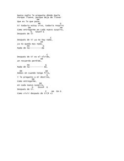 Nunca nadie le pregunta dónde duele
Porque llueve, porque deja de llover
                Dm
Que es lo que pasa,