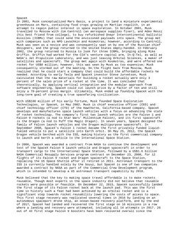 SpaceX
In 2001, Musk conceptualized Mars Oasis, a project to land a miniature experimental
greenhouse on Mars, containing foo