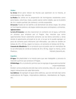 Áridos: 
La Arena: Sirve para reducir las fisuras que aparecen en la mezcla, al 
endurecerse y dar volumen. 
La Piedra: Se ut