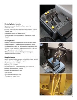 Electro Hydraulic Controls 
Operators increase productivity with our responsive 
implements feature.