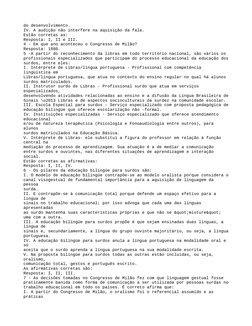 do desenvolvimento.
IV. A audição não interfere na aquisição da fala.
Estão corretas as:
Resposta: I, II e III.
4 - Em que an